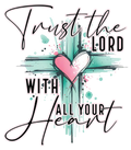 Trust The Lord With All Your Heart DTF Transfer